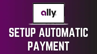 How to Setup Automatic Payments in Ally Bank Online