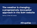 The weather is changing - a progressively decoupled approach in the BoM website