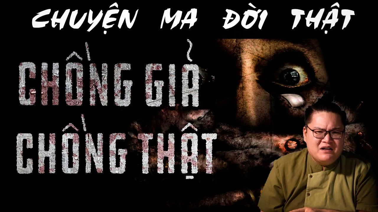 [TẬP 688] Chuyện Ma Có Thật : CHỒNG GIẢ CHỒNG THẬT