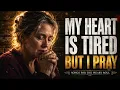 MY HEART IS TIRED, BUT I PRAY 💧 Beautiful Christian Prayer Song For Strength & Deep Renewal 🙏