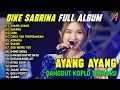 Lagu AYANG AYANG - SAYANG - KEBU | DIKE SABRINA FULL ALBUM DANGDUT KOPLO TERBARU 2026 VIRAL