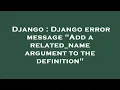 Django Django error message Add a related - name argument to the definition