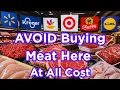 AVOID Buying Meat at These 12 Grocery Stores Here s Why