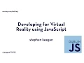 Developing for Virtual Reality using JavaScript - Stephen Keegan