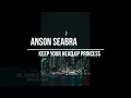 Anson Sesbra  Keep Your Head Up Princess  1 hour loop