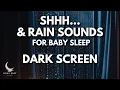 Shh Sounds Rain Sounds White Noise for Baby Sleep DARK SCREEN Relaxing Shhh Shush