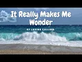 Download Lagu [Lyrics] It Really Makes Me Wonder - Loving Caliber