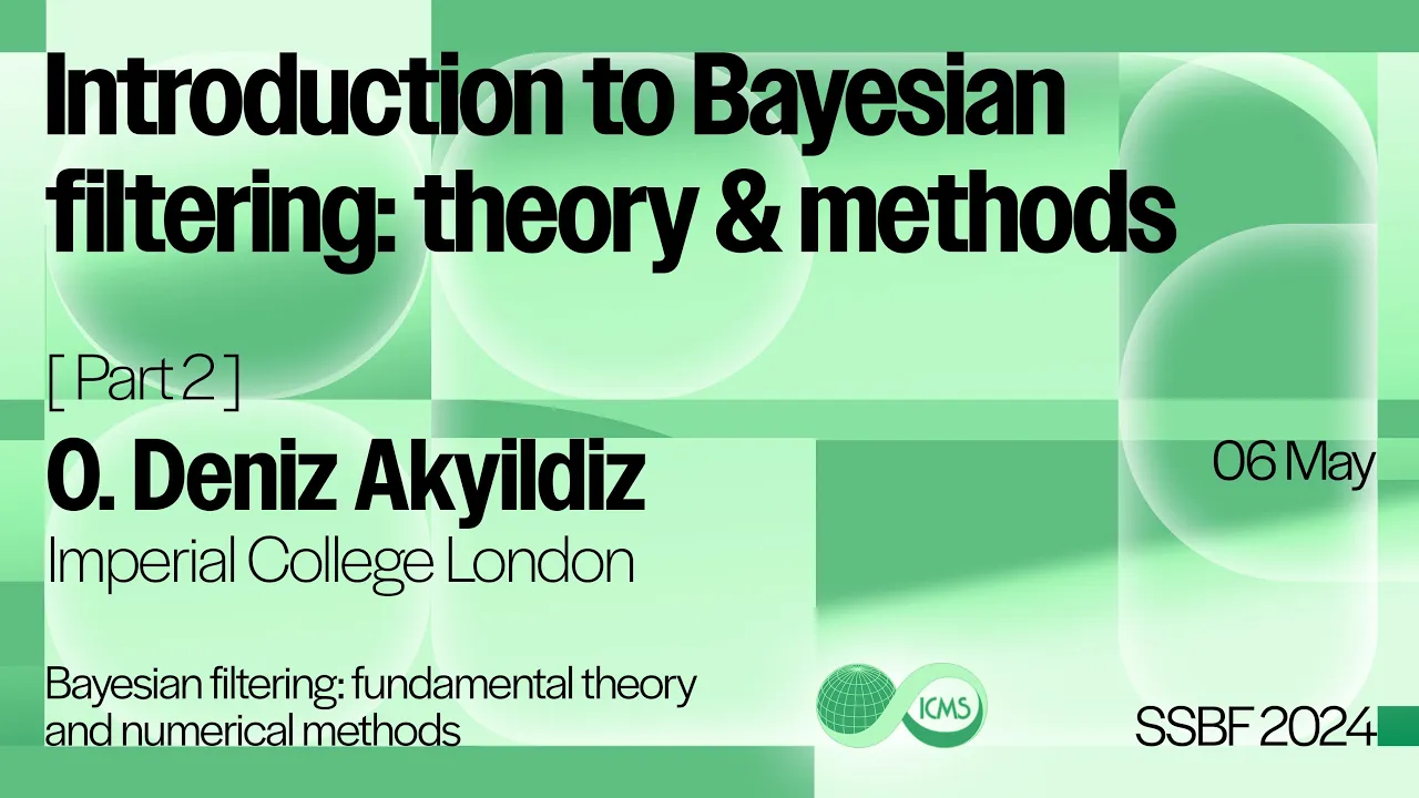 O. Deniz Akyildiz, Introduction to Bayesian filtering: theory & methods (Part 2)