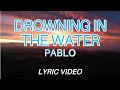 Download Lagu Drowning in the Water - PABLO (Lyric Video)