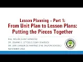 Lesson Planning Part 1 - From Unit Plan to Lesson Plans Putting the Pieces Together