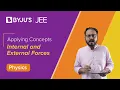 Applying Concepts Internal and External Forces Physics JEE 2023