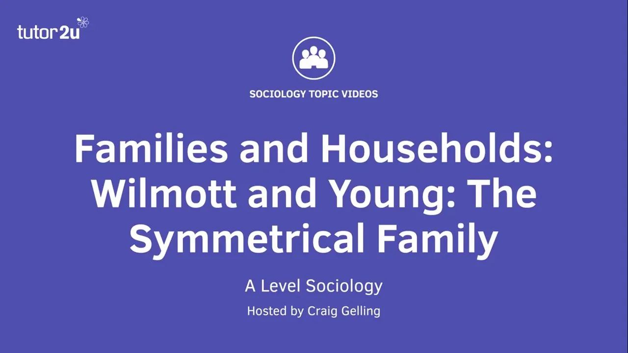 Willmott and Young - The Symmetrical Family | A Level Sociology - Families
