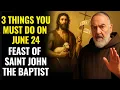 Download Lagu JUNE 24: PADRE PIO REVEALS: 3 THINGS YOU MUST DO ON THE FEAST OF SAINT JOHN THE BAPTIST