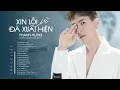 Lagu XIN LỖI VÌ ĐÃ XUẤT HIỆN | Nhạc Trẻ Balad Buồn, Suy, Tâm Trạng, Nghe Nhiều Nhất Của Thanh Hưng 2025