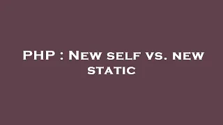 PHP New self vs new static