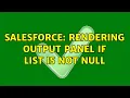 Salesforce Rendering Output Panel if List is not null 4 Solutions