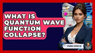 What Is Quantum Wave Function Collapse - Strange Science