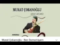 Download Lagu Aşık Murat Çobanoğlu -- Men Dememişem --