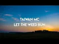 Taiwan MC - Let The Weed Bun (Lyrics) (Feat. Davojah)
