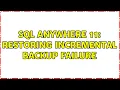 Sql Anywhere 11 Restoring incremental backup failure