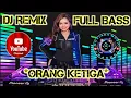 Lagu ✨DJ REMIX FULL BASS✨ORANG KETIGA_VIRAL TIKTOK TERBARU 2026