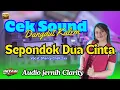 Lagu CEK SOUND DANGDUT KALEM SEPONDOK DUA CINTA || AUDIO JERNIH CLARITY