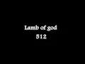Lamb of god-512 lyrics
