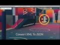 07 Convert XML to JSON