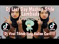 Lagu DJ LAST DAY MASHUP STYLE LAMBADA FIKRI ENESTE VIRAL TIKTOK BARU