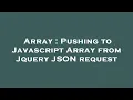 Array Pushing to Javascript Array from Jquery JSON request