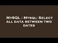 MySQL Mysql Select all data between two dates