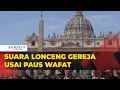 Download Lagu Suara Lonceng Gereja Menggema di Seluruh Dunia Usai Wafatnya Paus Fransiskus