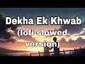 Dekha Ek Khwab lofi song slowed reverbsong
