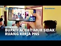 Lagu Bupati Aceh Timur Sidak Kantor Pemerintahan