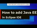 how to import dynamic web project in eclipse Install Java EE in Eclipse IDE