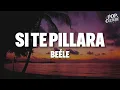 Beéle - si te pillara (LYRICS)