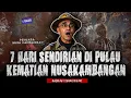 MERINDING!! 7 HARI SURVIVAL SENDIRIAN DI NUSAKAMBANGAN