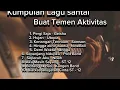 Download Lagu Kumpulan Lagu Buat Santai Temen Aktivitas || Temen Kerja ||Temen Nongkrong
