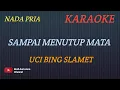 Download Lagu SAMPAI MENUTUP MATA - UCI BING SLAMET (KARAOKE) NADA PRIA___BUDI AURA AURA COVER