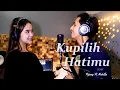 Download Lagu Kupilih Hatimu -  Ussy Feat. Andika Pratama (Cover by Rijang Neyva Feat. Nabila) | Idhawas Music