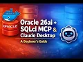 How to Connect Claude Desktop to Oracle 26ai using SQLcl MCP Oracle 26ai SQLcl MCP Claude AI