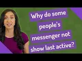 Why do some people s messenger not show last active