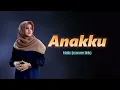 Lagu ANAKKU - NASIDA RIA || NDIS (COVER LIRIK)