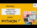 Finding out the greatest number among two numbers in Python Visual Studio Code