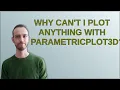 Why can t I plot anything with ParametricPlot3D