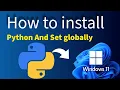 how to install python latest version in windows 11 and how to set it globally