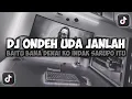Download Lagu DJ ONDEH UDA JANLAH BAITU BANA DENAI KO INDAK SARUPO ITU VIRAL TIKTOK SLOW FULL SONG MAMAN FVNDY