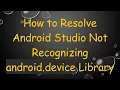 How to Resolve Android Studio Not Recognizing android device Library