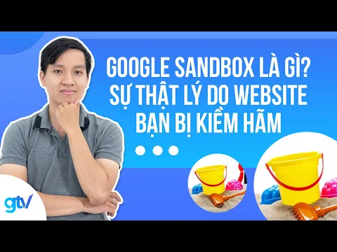 Google Sandbox Là Gì? Sự Thật Lý Do Website Bạn Bị Kiềm Hãm