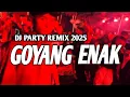 Download Lagu GOYANG ENAK _ DJ PARTY REMIX 2025